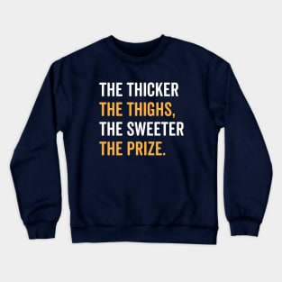 The Thicker The Thighs The Sweeter The Prize Crewneck Sweatshirt